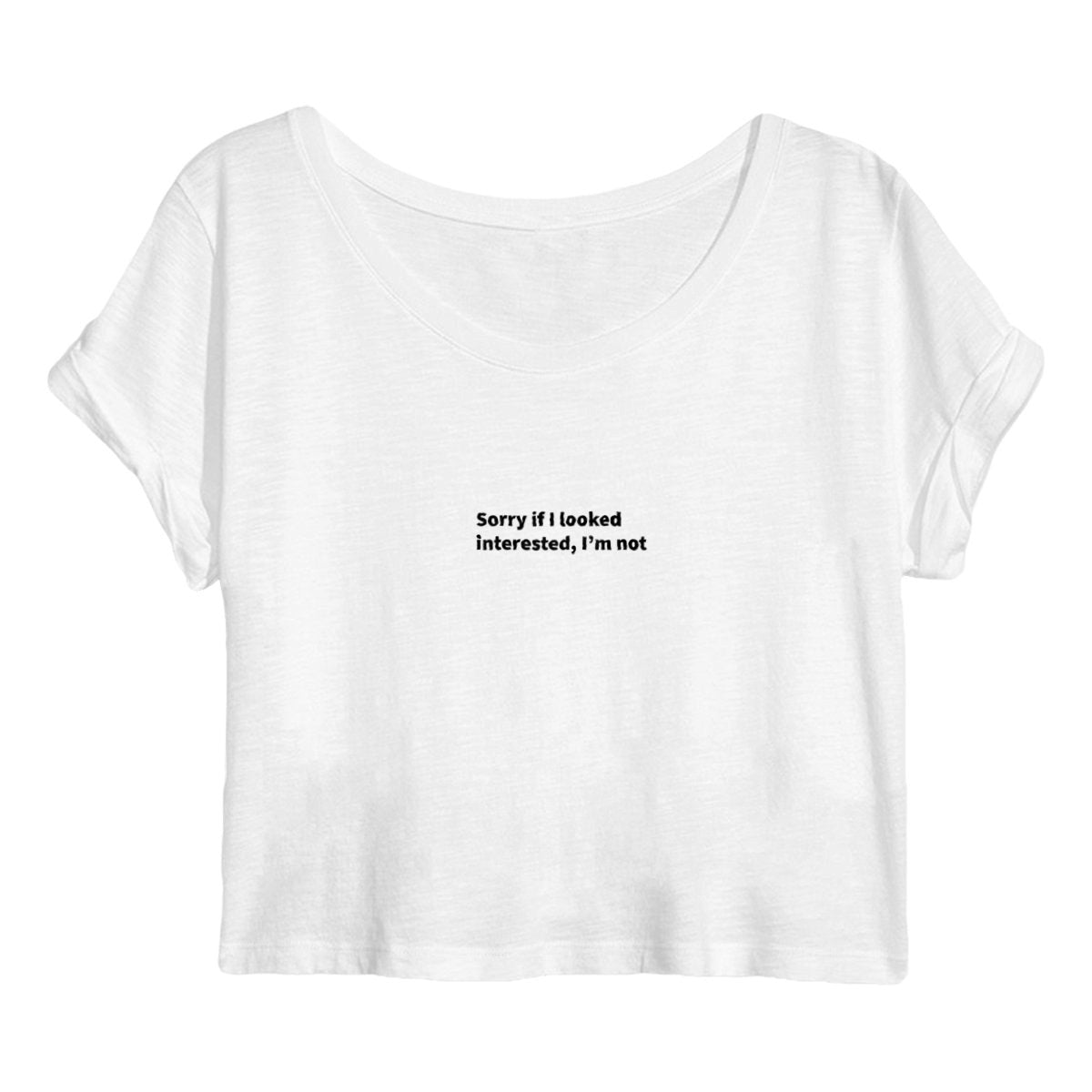 Crop Top Quotes Sorry If I Looked Interested I'm Not