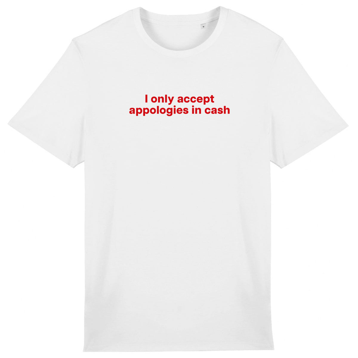 Lightweight unisex white T-shirt - I Only Accept Apologies in Cash
