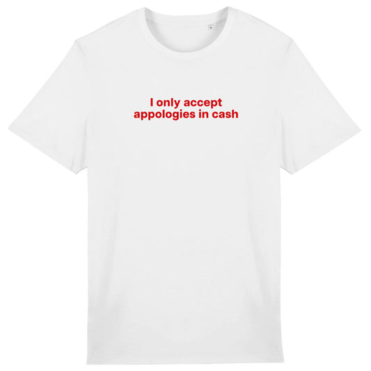 Lightweight unisex white T-shirt - I Only Accept Apologies in Cash