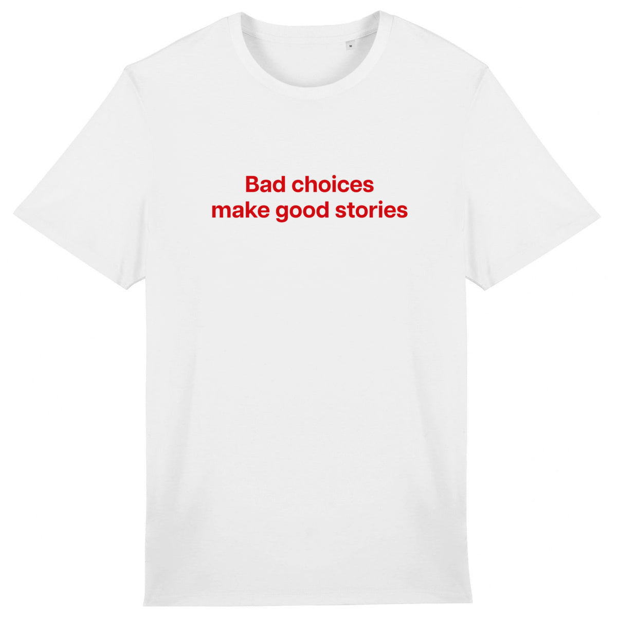 Lightweight unisex white T-shirt - Bad Choices Make Good Stories