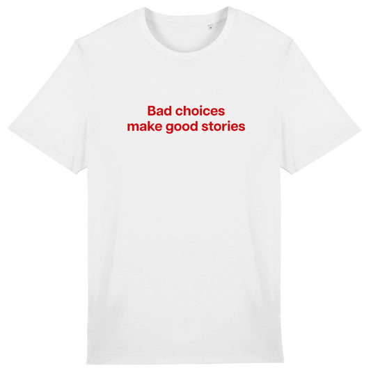 Lightweight unisex white T-shirt - Bad Choices Make Good Stories