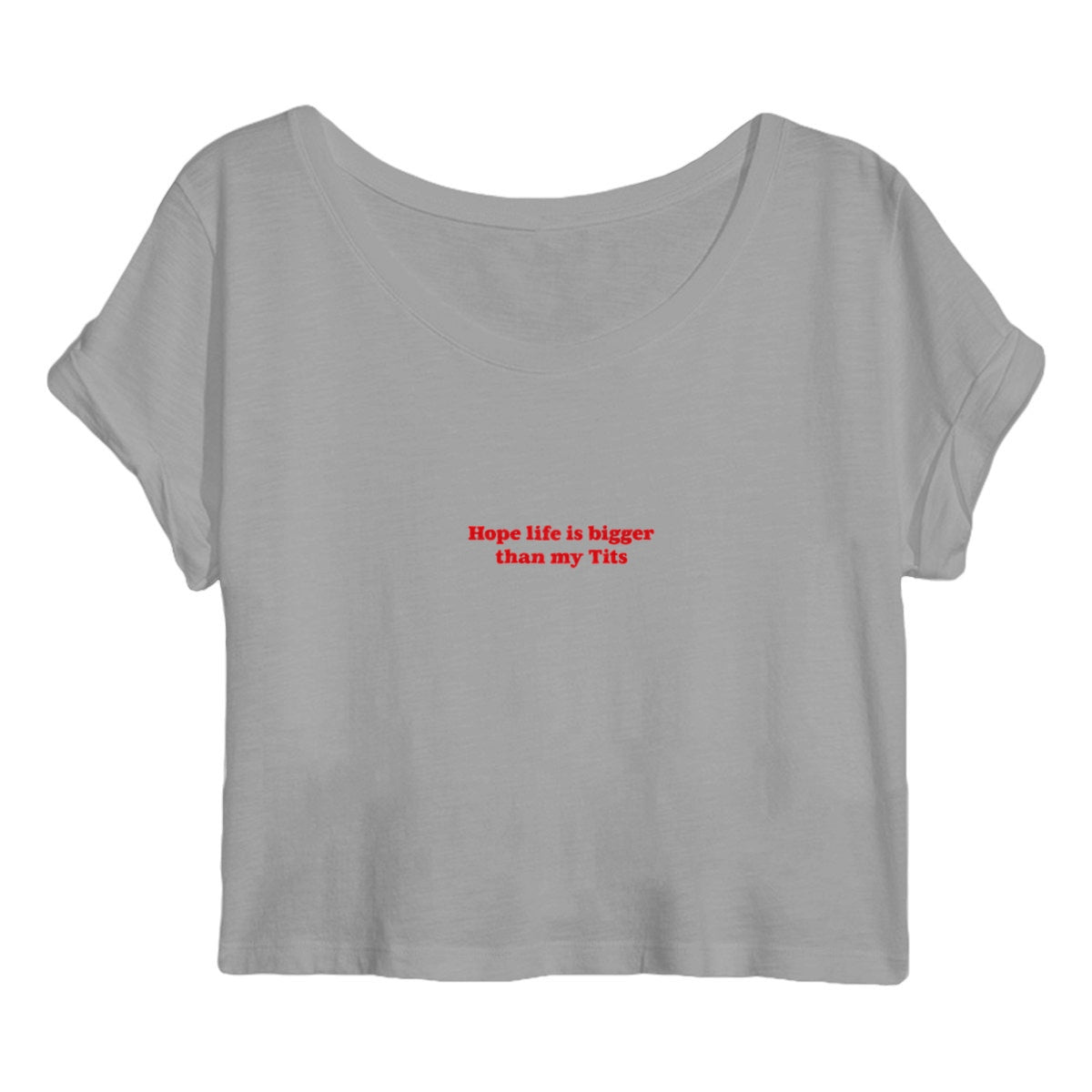 Crop top - Hope Life Is Bigger Than My Tits